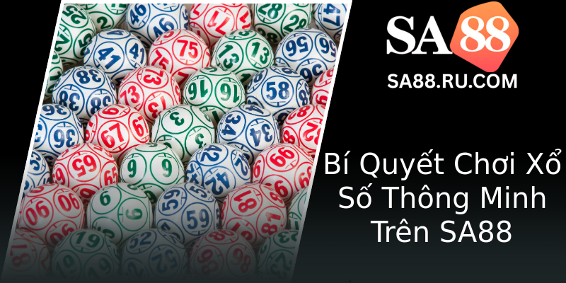Bí Quyết Chơi Xổ Số Thông Minh Trên SA88