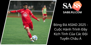 Bong Da Asiad 2025 Cuoc Hanh Trinh Day Kich Tinh Cua Cac Doi Tuyen Chau A0