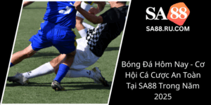 Bong Da Hom Nay Co Hoi Ca Cuoc An Toan Tai Sa88 Trong Nam 20250