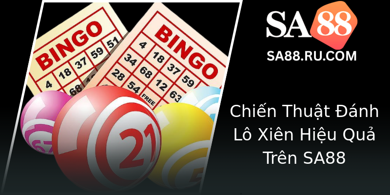 Chiến Thuật Đánh Lô Xiên Hiệu Quả Trên SA88