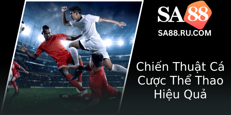 Chiến Thuật Cá Cược Thể Thao Hiệu Quả