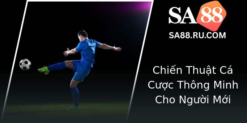 Chiến Thuật Cá Cược Thông Minh Cho Người Mới Chiến Thuật Cá Cược Thông Minh Cho Người Mới