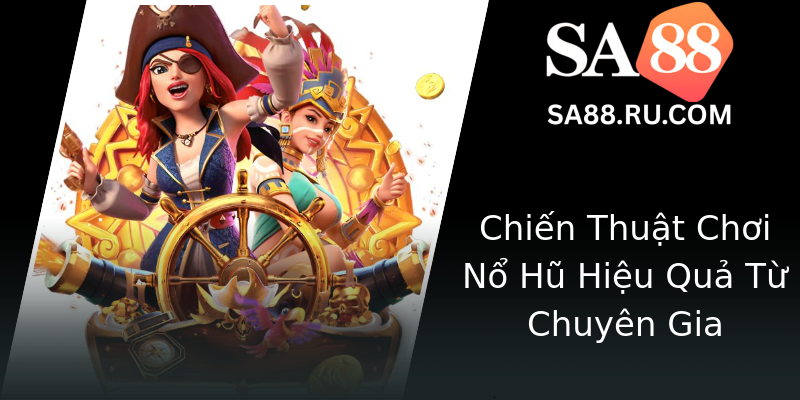 Chiến Thuật Chơi Nổ Hũ Hiệu Quả Từ Chuyên Gia