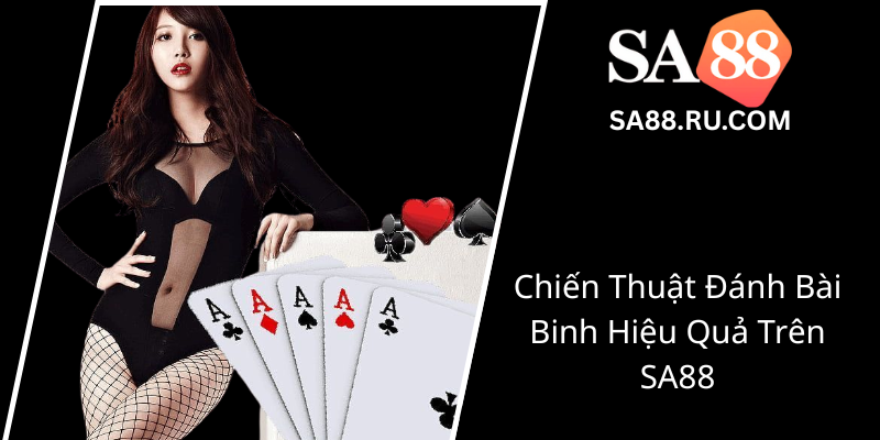 Đánh Bài Binh SA88 - Bí Kíp Chinh Phục Đỉnh Cao Giải Trí Độc Đáo Và Hấp Dẫn 2 Chien Thuat Danh Bai Binh Hieu Qua Tren Sa880