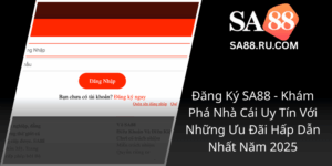 Dang Ky Sa88 Kham Pha Nha Cai Uy Tin Voi Nhung Uu Dai Hap Dan Nhat Nam 20250