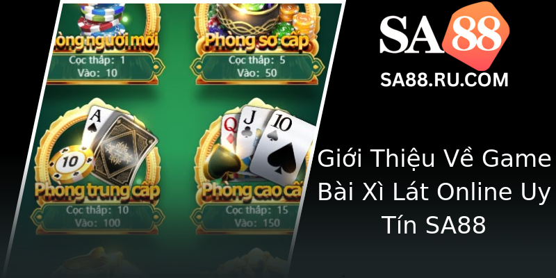Giới Thiệu Về Game Bài Xì Lát Online Uy Tín SA88
