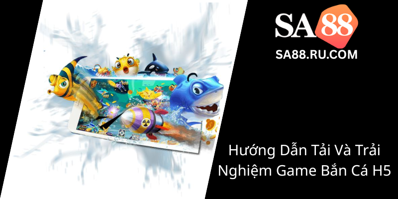 Huong Dan Tai Va Trai Nghiem Game Ban Ca H50