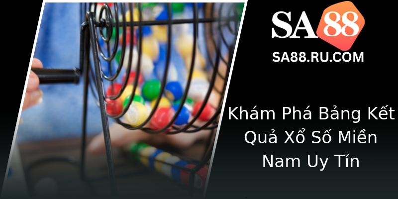 Khám Phá Bảng Kết Quả Xổ Số Miền Nam Uy Tín