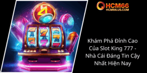Kham Pha Dinh Cao Cua Slot King 777 Nha Cai Dang Tin Cay Nhat Hien Nay0