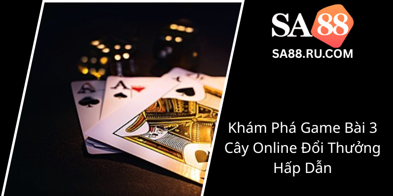 Kham Pha Game Bai 3 Cay Online Doi Thuong Hap Dan0