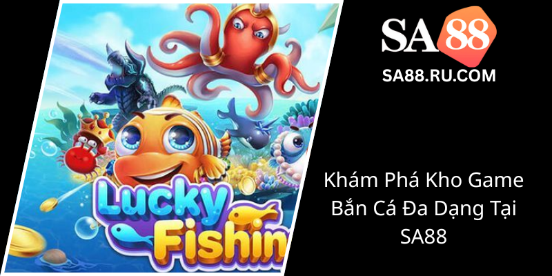 Game Bắn Cá Nàng Tiên SA88 - Trải Nghiệm Thử Thách Hấp Dẫn Và Cơ Hội Trúng Thưởng Lớn 3 Kham Pha Kho Game Ban Ca Da Dang Tai Sa880