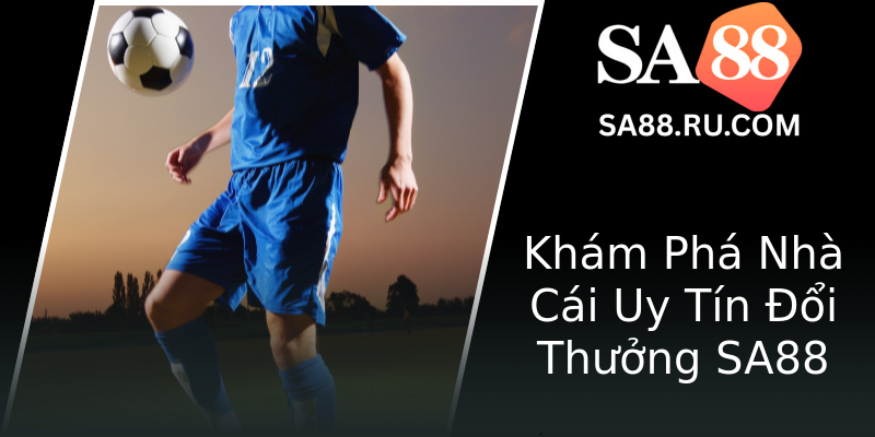 Khám Phá Nhà Cái Uy Tín Đổi Thưởng SA88