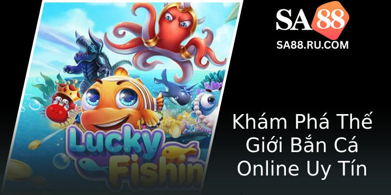 Khám Phá Thế Giới Bắn Cá Online Uy Tín