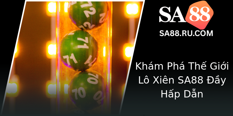 Khám Phá Thế Giới Lô Xiên SA88 Đầy Hấp Dẫn