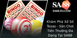 Kham Pha Xo So Texas San Choi Tien Thuong A Dang Tai Sa88