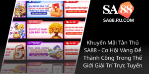 Khuyen Mai Tan Thu Sa88 Co Hoi Vang De Thanh Cong Trong The Gioi Giai Tri Truc Tuyen0
