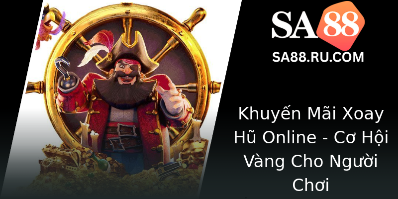 Khuyến Mãi Xoay Hũ Online - Cơ Hội Vàng Cho Người Chơi