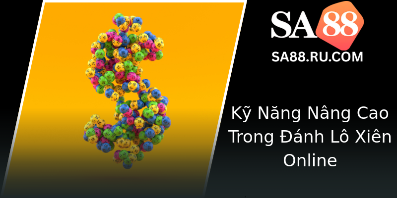 Kỹ Năng Nâng Cao Trong Đánh Lô Xiên Online