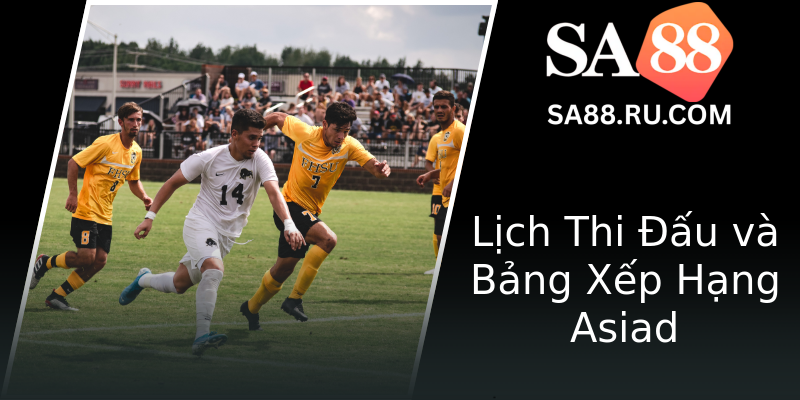 Lịch Thi Đấu và Bảng Xếp Hạng Asiad