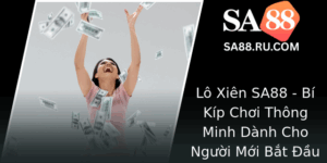Lo Xien Sa88 Bi Kip Choi Thong Minh Danh Cho Nguoi Moi Bat Au