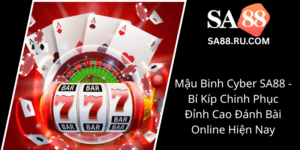 Mau Binh Cyber Sa88 Bi Kip Chinh Phuc Dinh Cao Danh Bai Online Hien Nay0