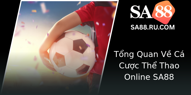 Tổng Quan Về Cá Cược Thể Thao Online SA88