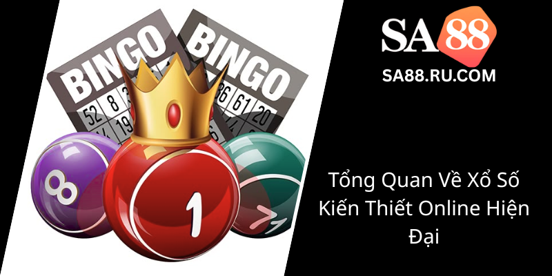 Tong Quan Ve Xo So Kien Thiet Online Hien Dai0