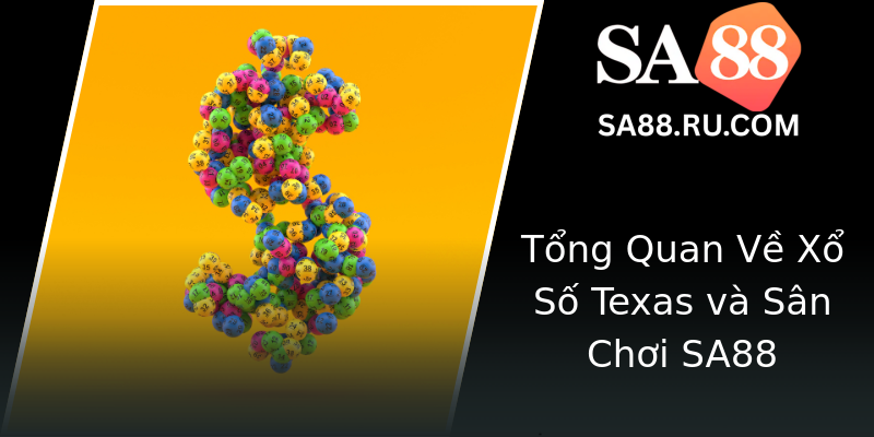 Tổng Quan Về Xổ Số Texas và Sân Chơi SA88