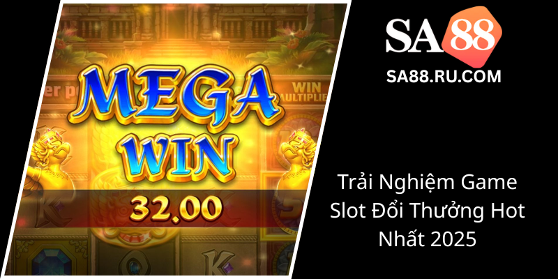 Trai Nghiem Game Slot Doi Thuong Hot Nhat 20250