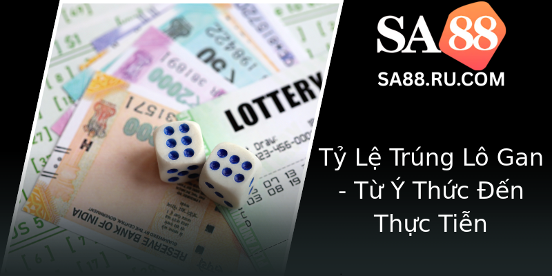 Tỷ Lệ Trúng Lô Gan - Từ Ý Thức Đến Thực Tiễn